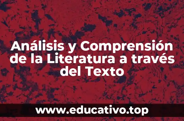 Análisis y Comprensión de la Literatura a través del Texto
