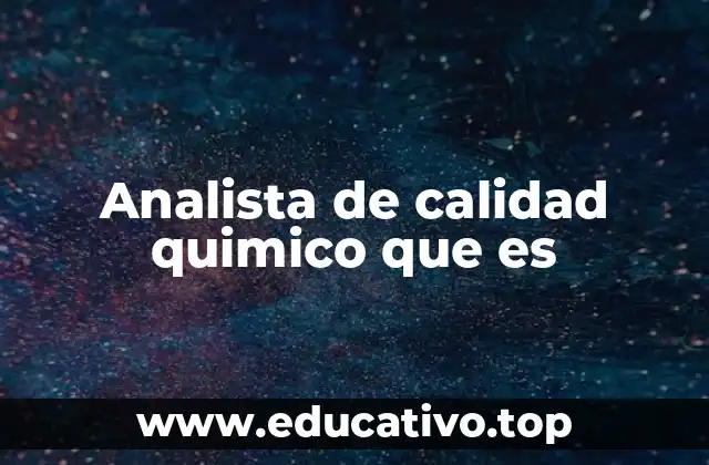 Analista de calidad quimico que es