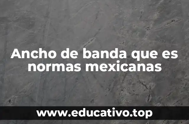 Ancho de banda que es normas mexicanas