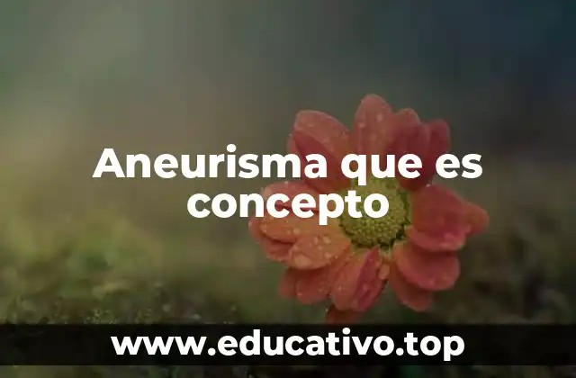 Aneurisma que es concepto