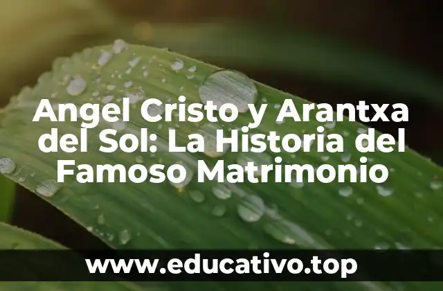 Angel Cristo y Arantxa del Sol: La Historia del Famoso Matrimonio