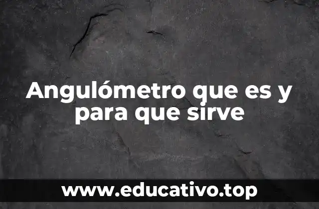 Angulómetro que es y para que sirve