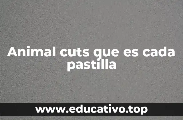 Animal cuts que es cada pastilla
