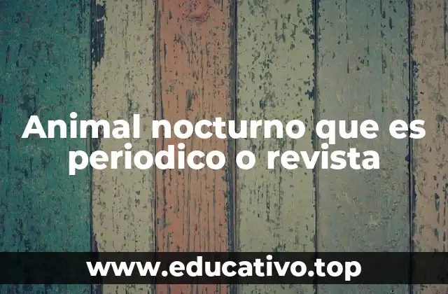 Animal nocturno que es periodico o revista