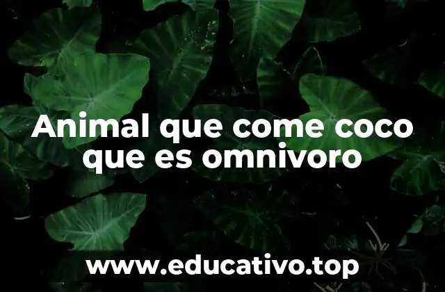 Animal que come coco que es omnivoro