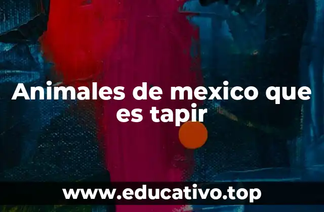 Animales de mexico que es tapir