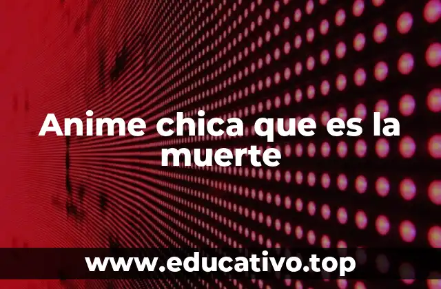 Anime chica que es la muerte