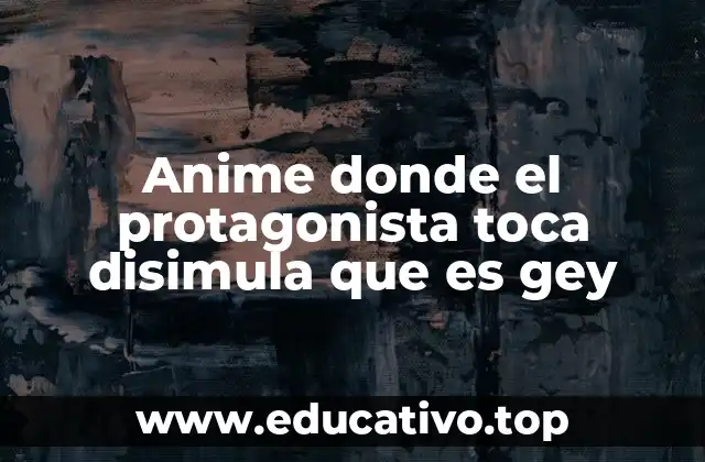 Anime donde el protagonista toca disimula que es gey