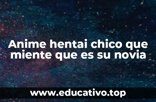 Anime hentai chico que miente que es su novia