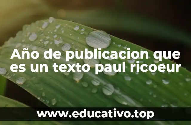 Año de publicacion que es un texto paul ricoeur