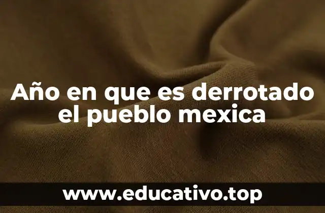 Año en que es derrotado el pueblo mexica