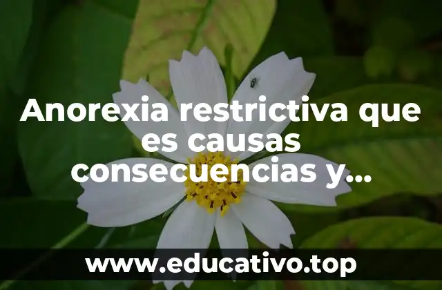 Anorexia restrictiva que es causas consecuencias y características
