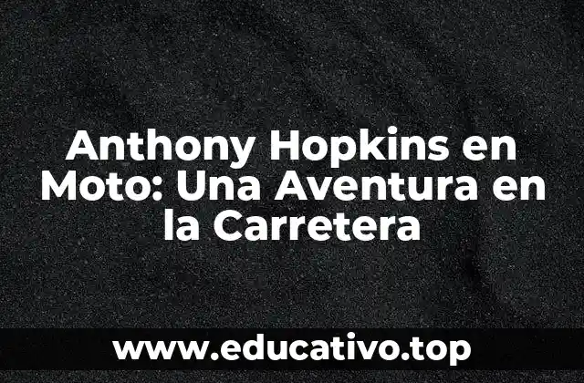 Anthony Hopkins en Moto: Una Aventura en la Carretera