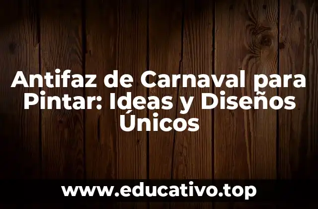 Antifaz de Carnaval para Pintar: Ideas y Diseños Únicos
