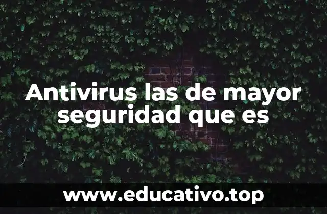 Antivirus las de mayor seguridad que es