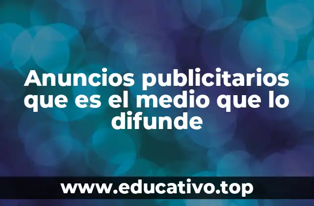 Anuncios publicitarios que es el medio que lo difunde