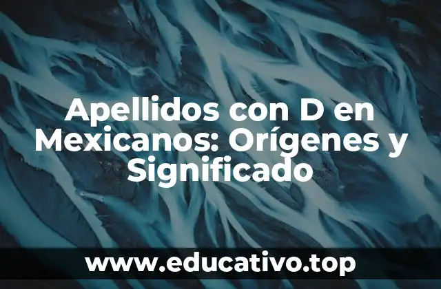 Apellidos con D en Mexicanos: Orígenes y Significado
