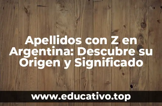 Apellidos con Z en Argentina: Descubre su Origen y Significado