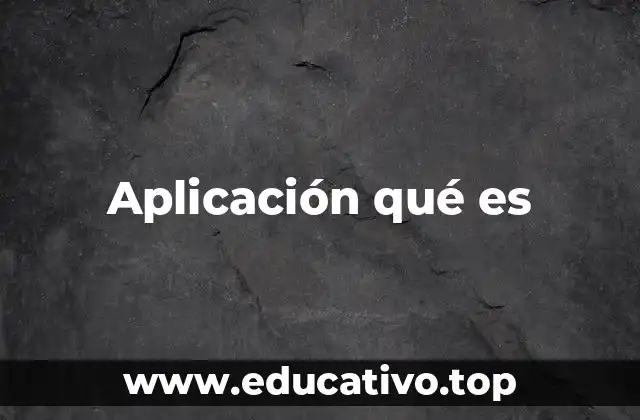 Aplicación qué es
