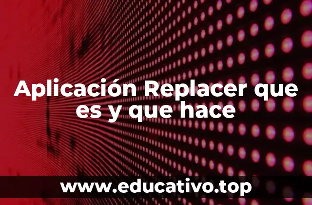 Aplicación Replacer que es y que hace
