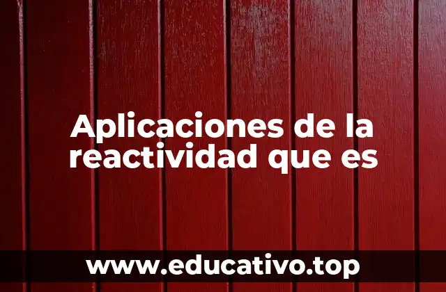 Aplicaciones de la reactividad que es