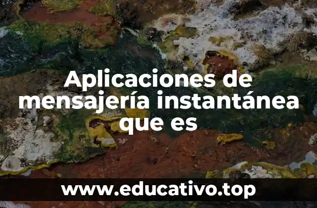 Aplicaciones de mensajería instantánea que es