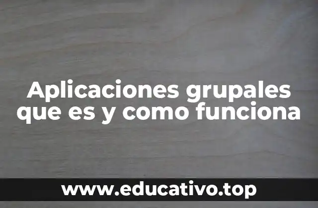 Aplicaciones grupales que es y como funciona