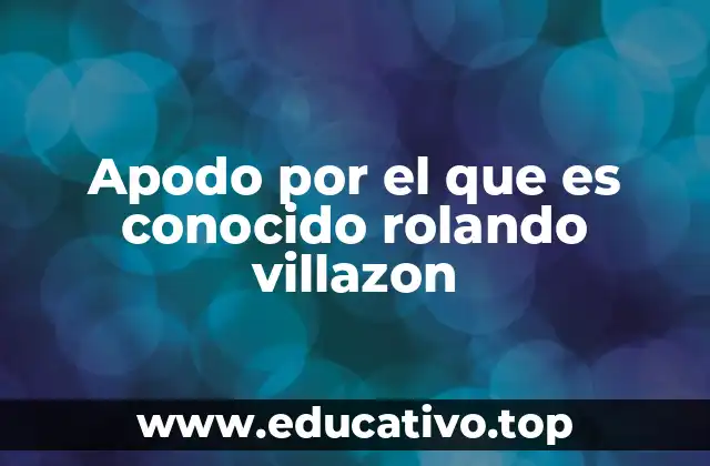 Apodo por el que es conocido rolando villazon