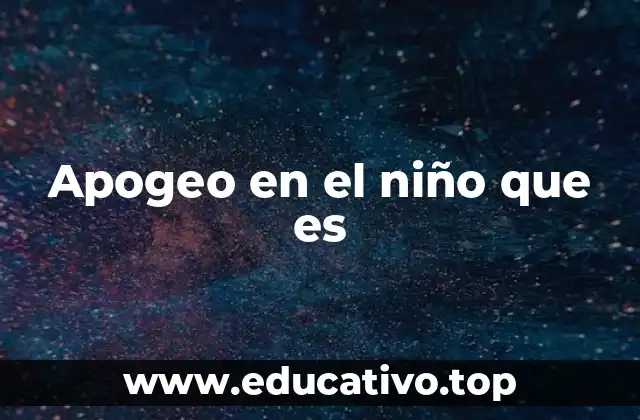 Apogeo en el niño que es