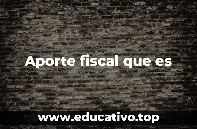 Aporte fiscal que es