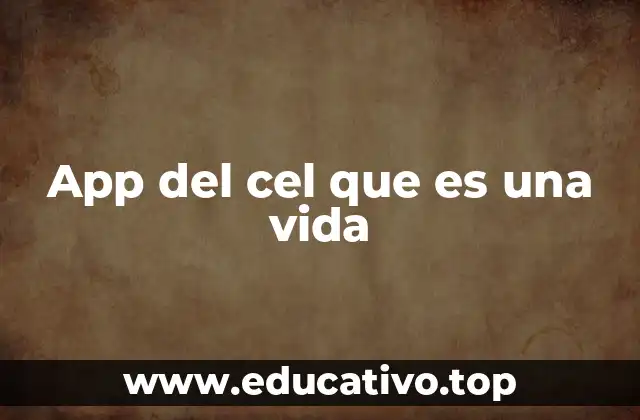 App del cel que es una vida
