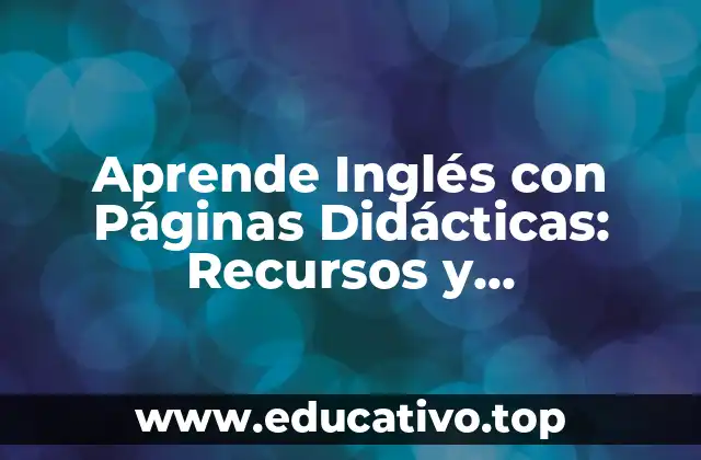 Aprende Inglés con Páginas Didácticas: Recursos y Herramientas para Mejorar tus Habilidades