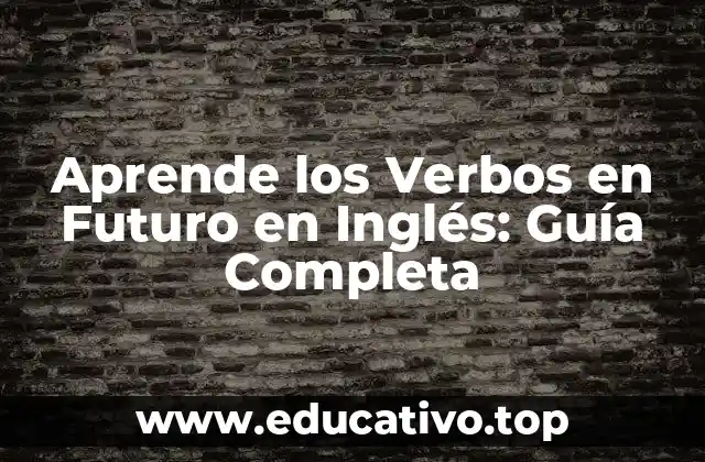 Aprende los Verbos en Futuro en Inglés: Guía Completa