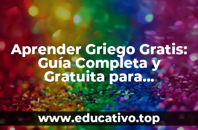 Aprender Griego Gratis: Guía Completa y Gratuita para Principiantes