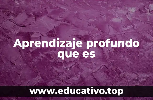 Aprendizaje profundo que es