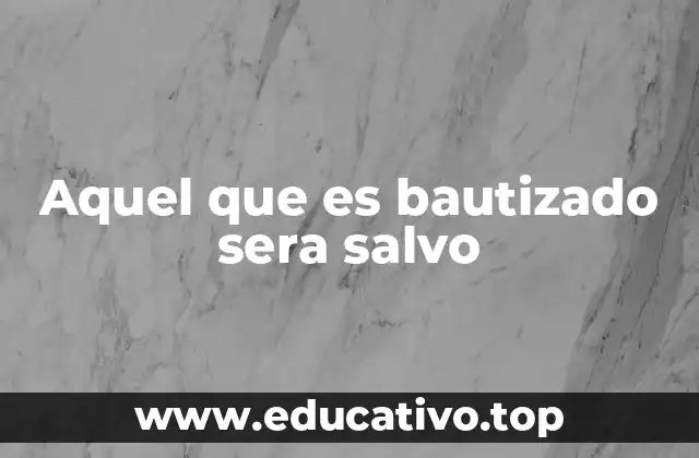 Aquel que es bautizado sera salvo