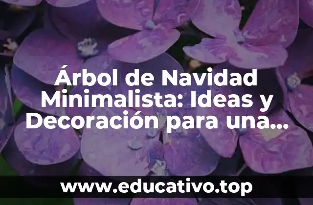 Árbol de Navidad Minimalista: Ideas y Decoración para una Celebración Elegante