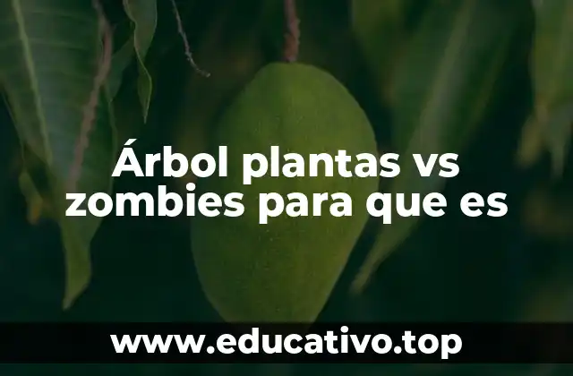 Árbol plantas vs zombies para que es
