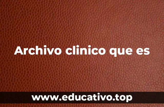 Archivo clinico que es