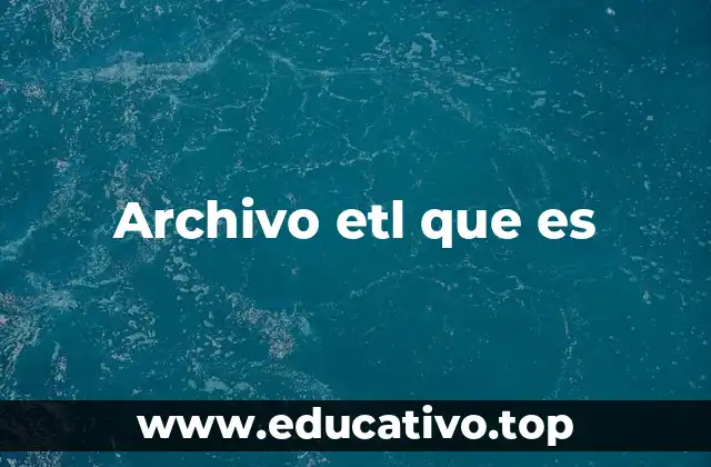 Archivo etl que es