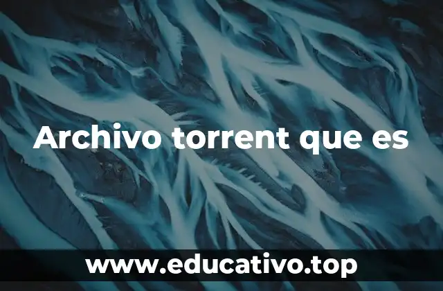 Archivo torrent que es