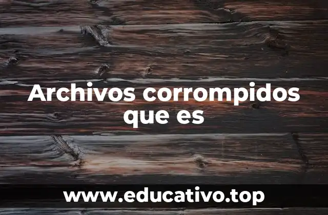 Archivos corrompidos que es
