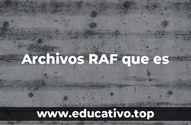Archivos RAF que es