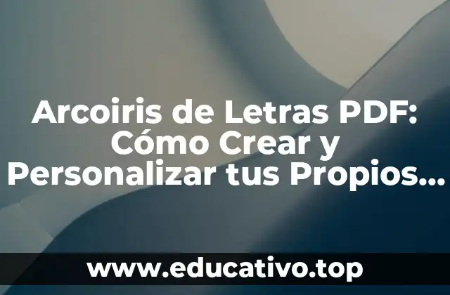 Arcoiris de Letras PDF: Cómo Crear y Personalizar tus Propios Arcoiris de Letras