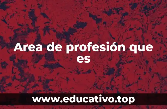 Area de profesión que es