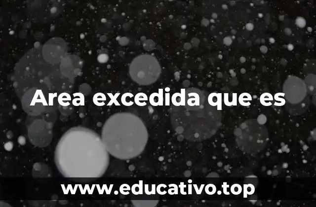 Area excedida que es