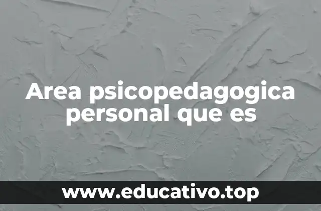 Area psicopedagogica personal que es