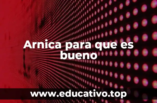 Arnica para que es bueno