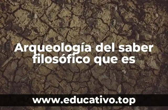 Arqueología del saber filosófico que es