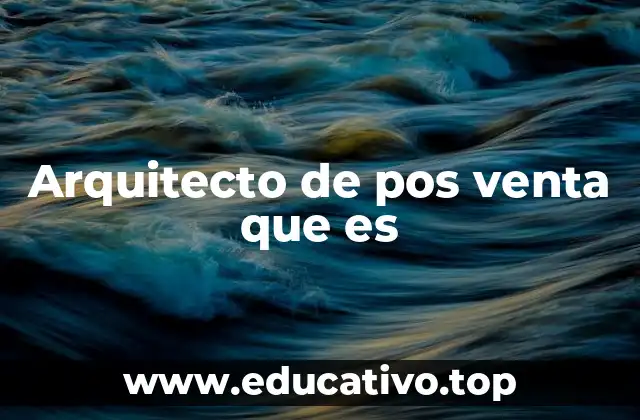 Arquitecto de pos venta que es